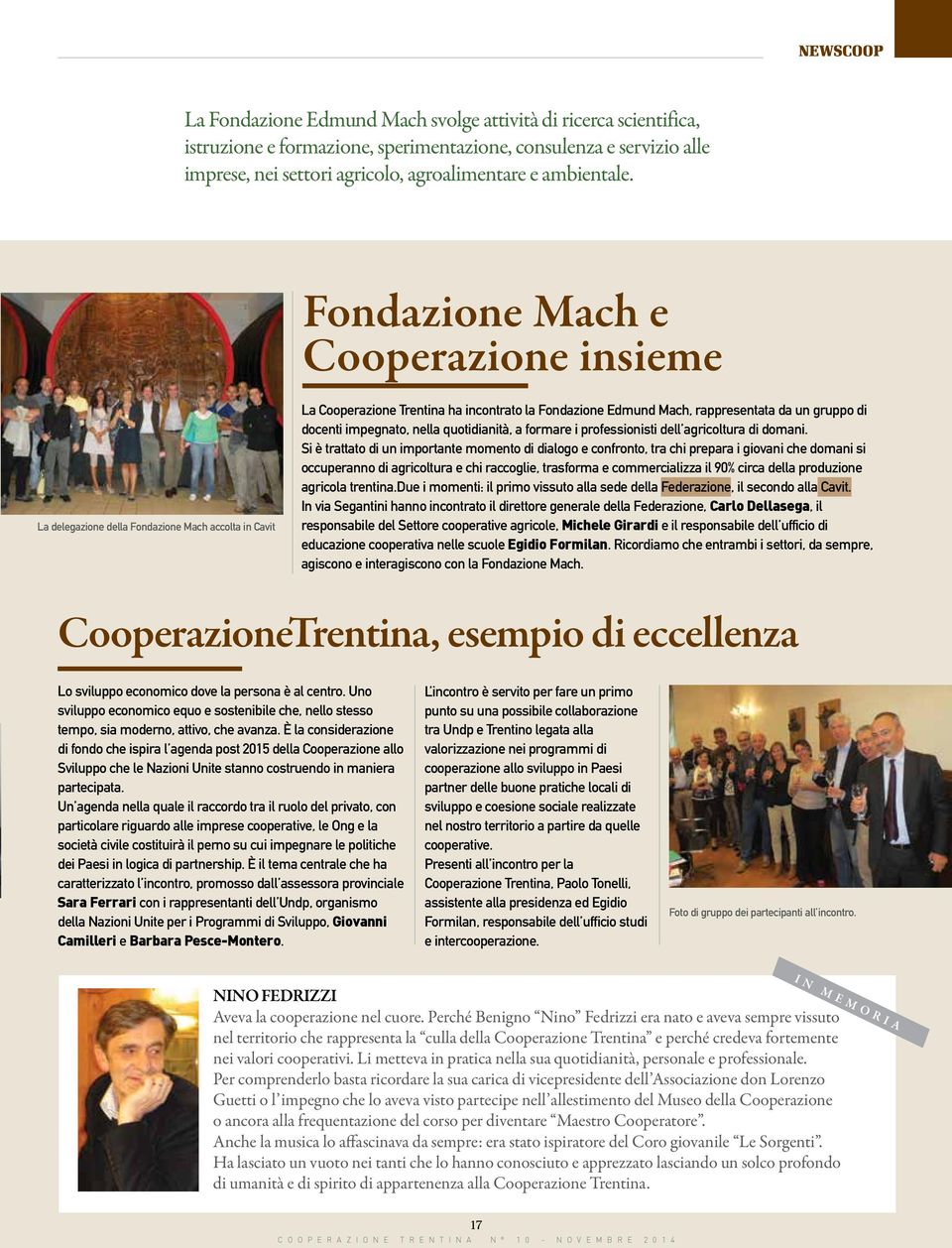 Fondazione Mach e Cooperazione insieme La delegazione della Fondazione Mach accolta in Cavit La Cooperazione Trentina ha incontrato la Fondazione Edmund Mach, rappresentata da un gruppo di docenti