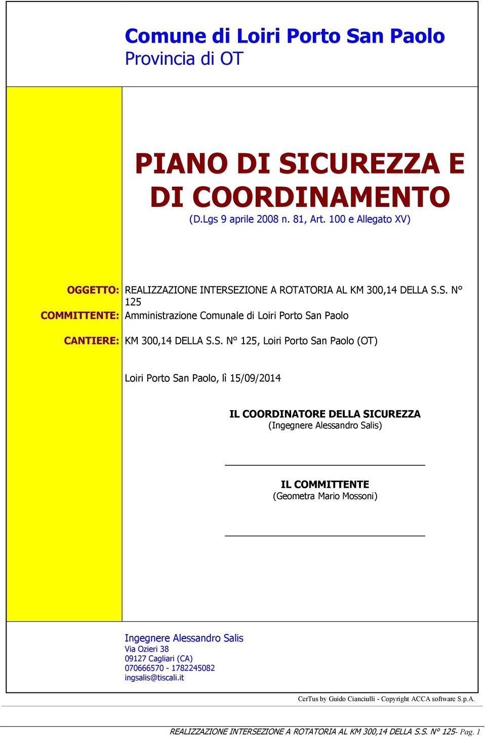 S. N 125, Loiri Porto San Paolo (OT) Loiri Porto San Paolo, lì 15/09/2014 IL COORDINATORE DELLA SICUREZZA (Ingegnere Alessandro Salis) IL COMMITTENTE (Geometra Mario Mossoni)