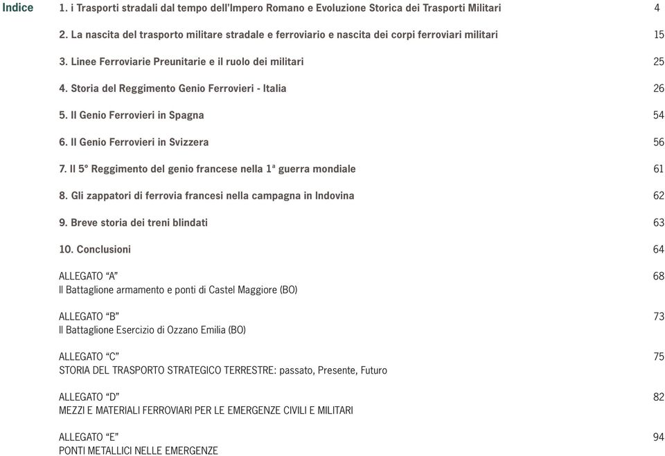 Storia del Reggimento Genio Ferrovieri - Italia 26 5. Il Genio Ferrovieri in Spagna 54 6. Il Genio Ferrovieri in Svizzera 56 7. Il 5 Reggimento del genio francese nella 1 a guerra mondiale 61 8.