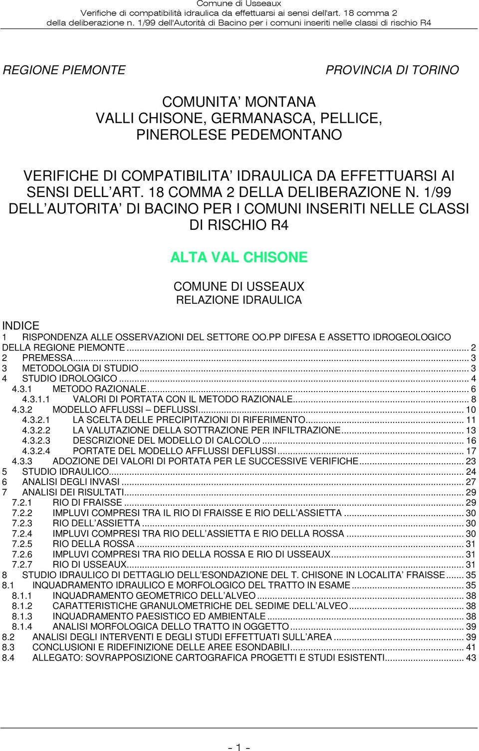 1/99 DELL AUTORITA DI BACINO PER I COMUNI INSERITI NELLE CLASSI DI RISCHIO R4 ALTA VAL CHISONE COMUNE DI USSEAUX RELAZIONE IDRAULICA INDICE 1 RISPONDENZA ALLE OSSERVAZIONI DEL SETTORE OO.