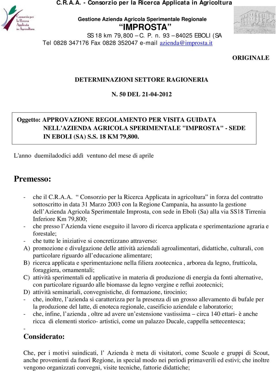 50 DEL 21-04-2012 Oggetto: APPROVAZIONE REGOLAMENTO PER VISITA GUIDATA NELL'AZIENDA AGRICOLA SPERIMENTALE "IMPROSTA" - SEDE IN EBOLI (SA) S.S. 18 KM 79,800.