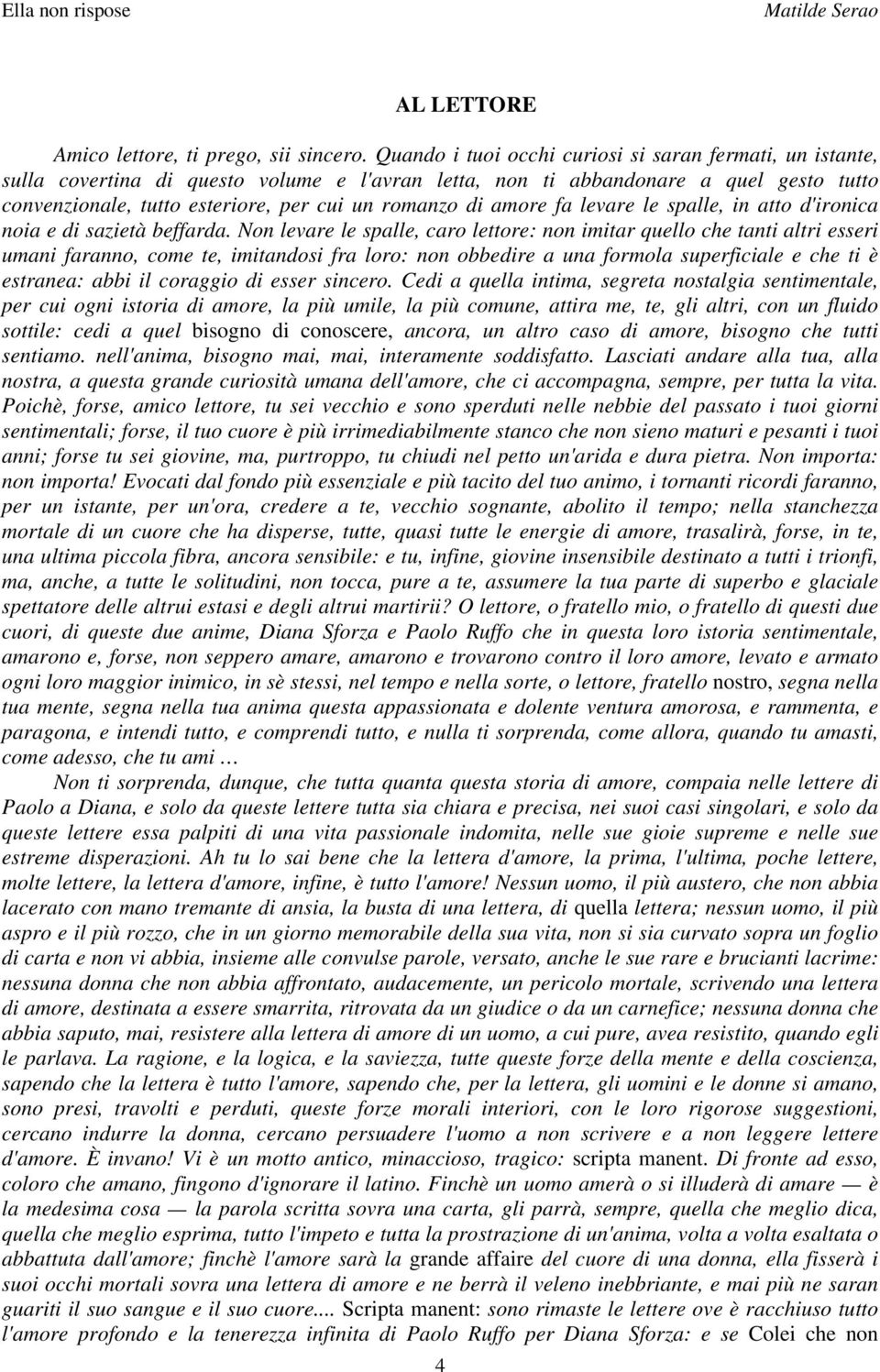 amore fa levare le spalle, in atto d'ironica noia e di sazietà beffarda.