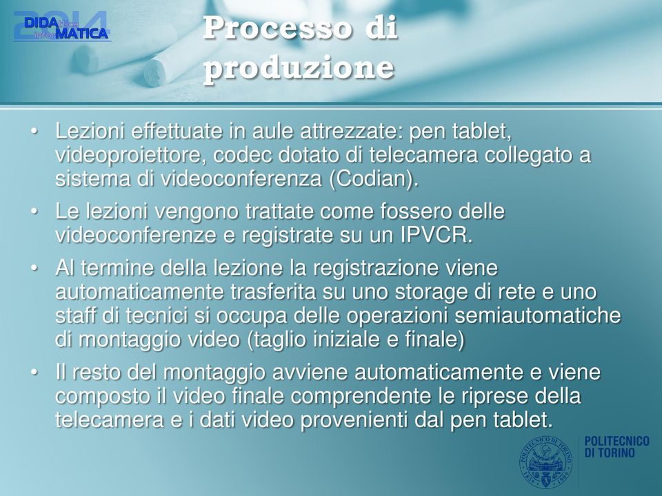 Al termine della lezione la registrazione viene automaticamente trasferita su uno storage di rete e uno staff di tecnici si occupa delle operazioni