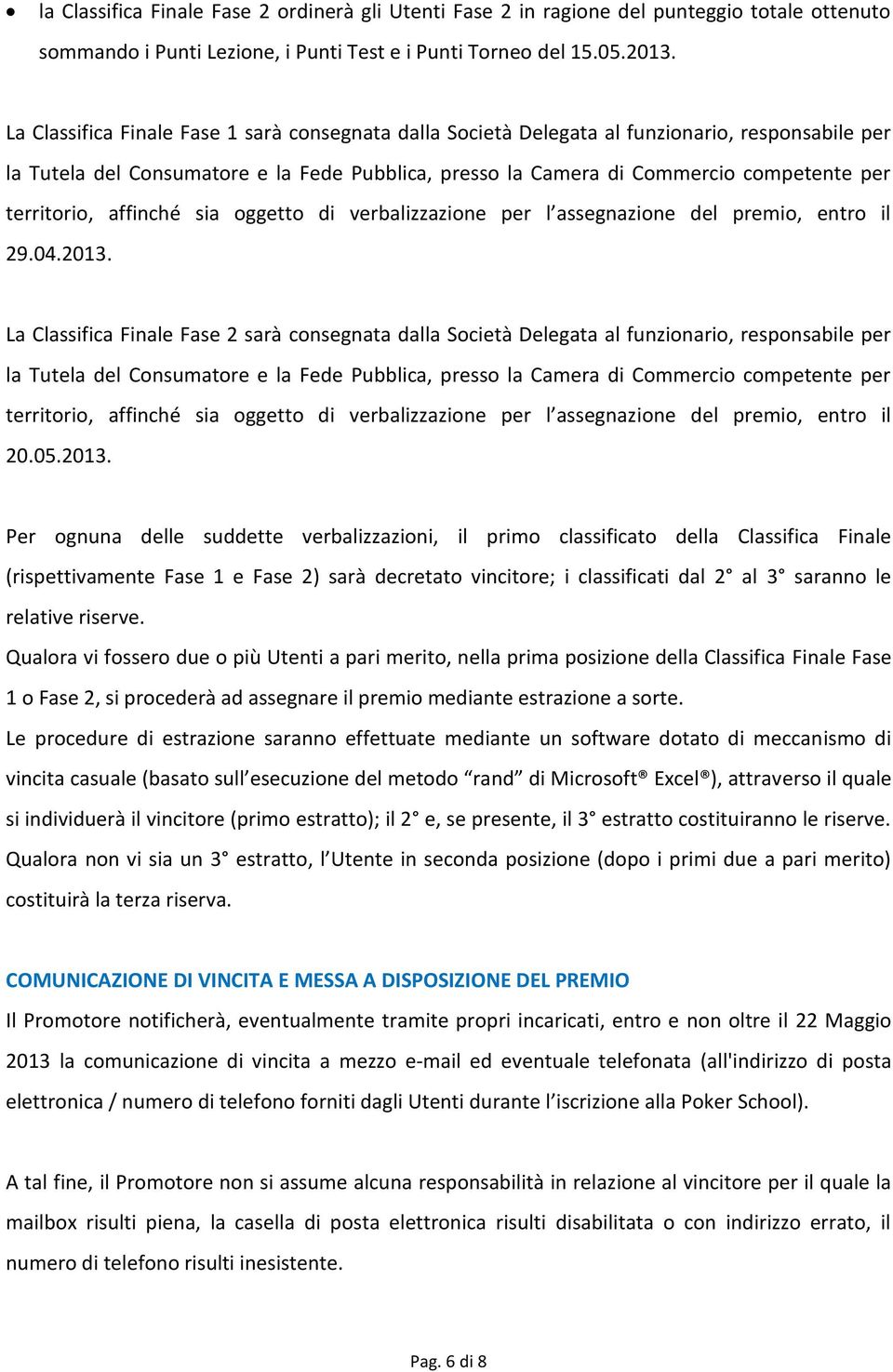 territorio, affinché sia oggetto di verbalizzazione per l assegnazione del premio, entro il 29.04.2013.