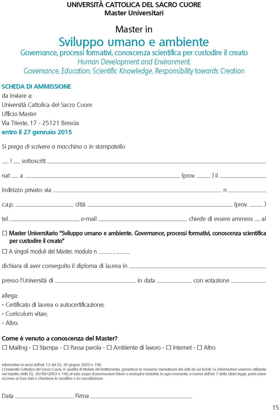 Governance, Education, Scientific Knowledge, Responsibility towards Creation SCHEDA DI AMMISSIONE da inviare a: Università Cattolica del Sacro Cuore Ufficio Master Via Trieste, 17-25121 Brescia entro