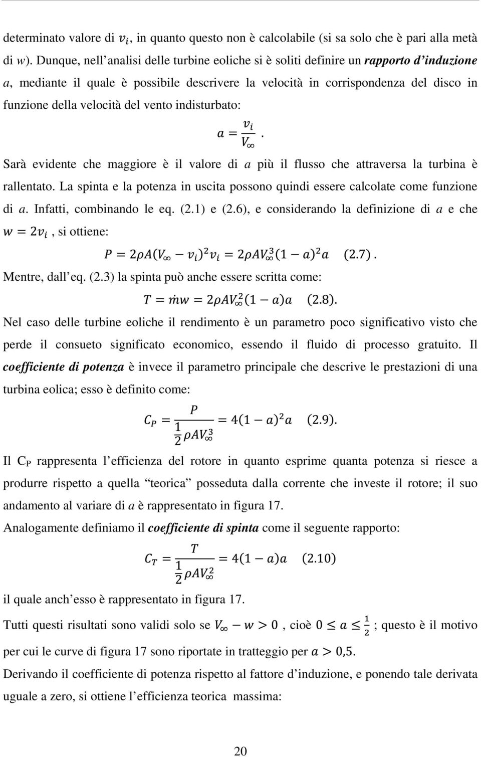 del vento indisturbato: Sarà evidente che maggiore è il valore di a più il flusso che attraversa la turbina è rallentato.