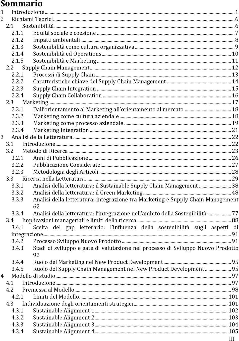 .. 15 2.2.4 Supply Chain Collaboration... 16 2.3 Marketing... 17 2.3.1 Dall orientamento al Marketing all orientamento al mercato... 18 2.3.2 Marketing come cultura aziendale... 18 2.3.3 Marketing come processo aziendale.