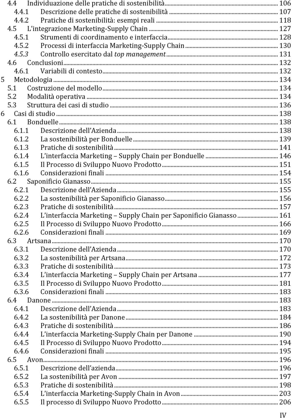 .. 131 4.6 Conclusioni... 132 4.6.1 Variabili di contesto... 132 5 Metodologia... 134 5.1 Costruzione del modello... 134 5.2 Modalità operativa... 134 5.3 Struttura dei casi di studio.