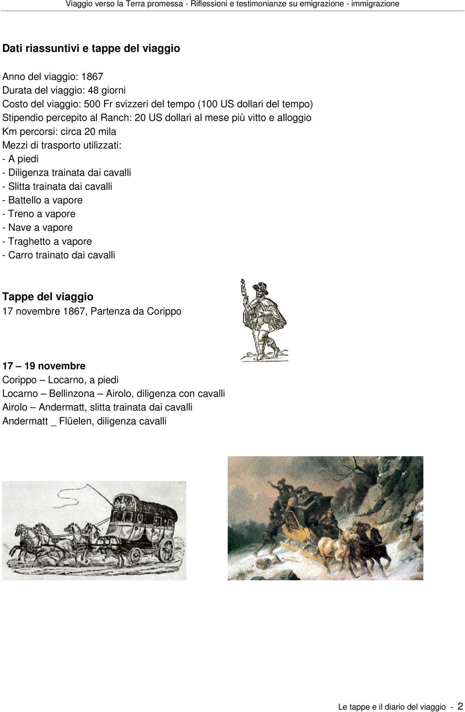 - Battello a vapore - Treno a vapore - Nave a vapore - Traghetto a vapore - Carro trainato dai cavalli Tappe del viaggio 17 novembre 1867, Partenza da Corippo 17 19 novembre Corippo