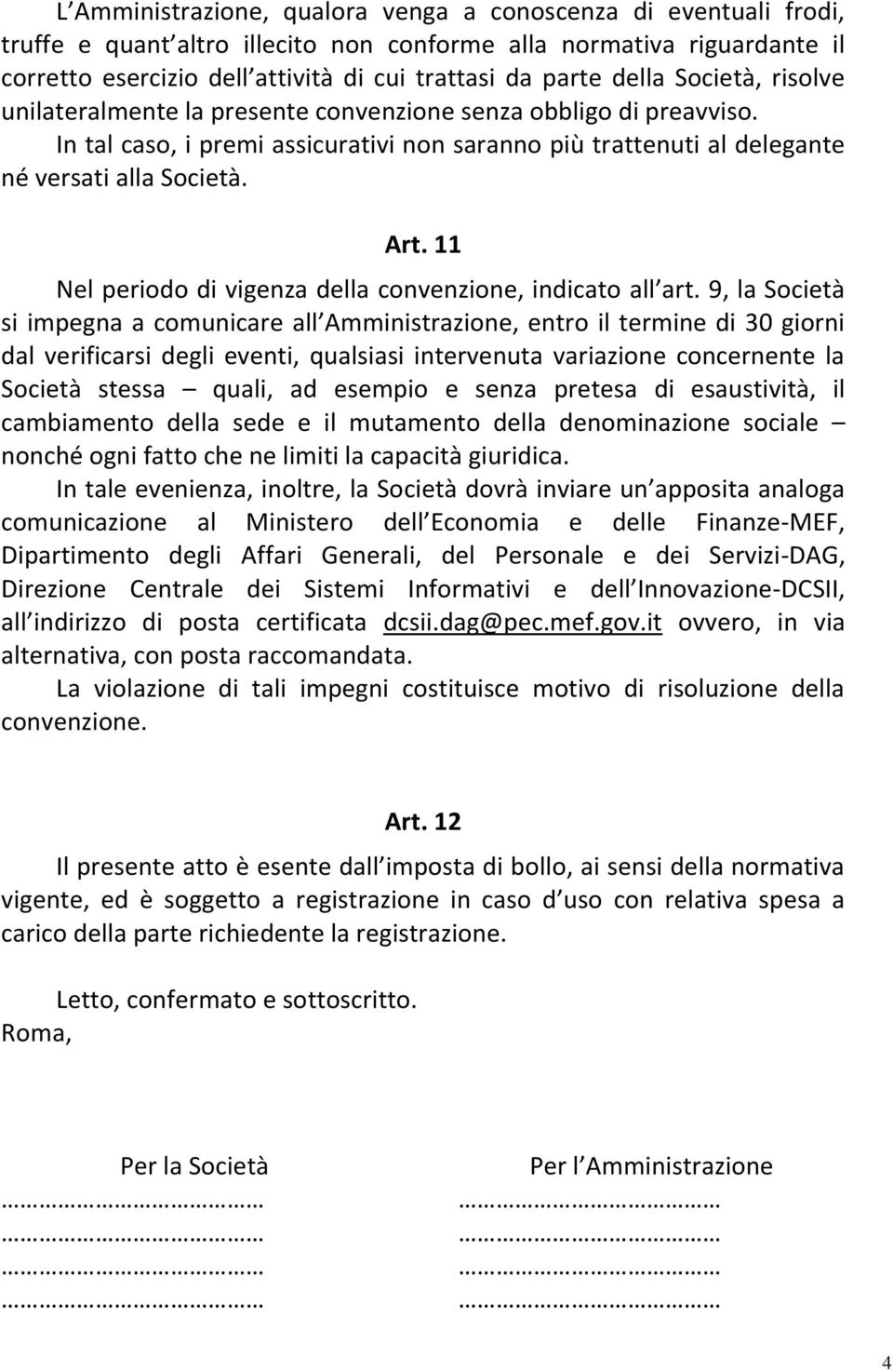 11 Nel periodo di vigenza della convenzione, indicato all art.