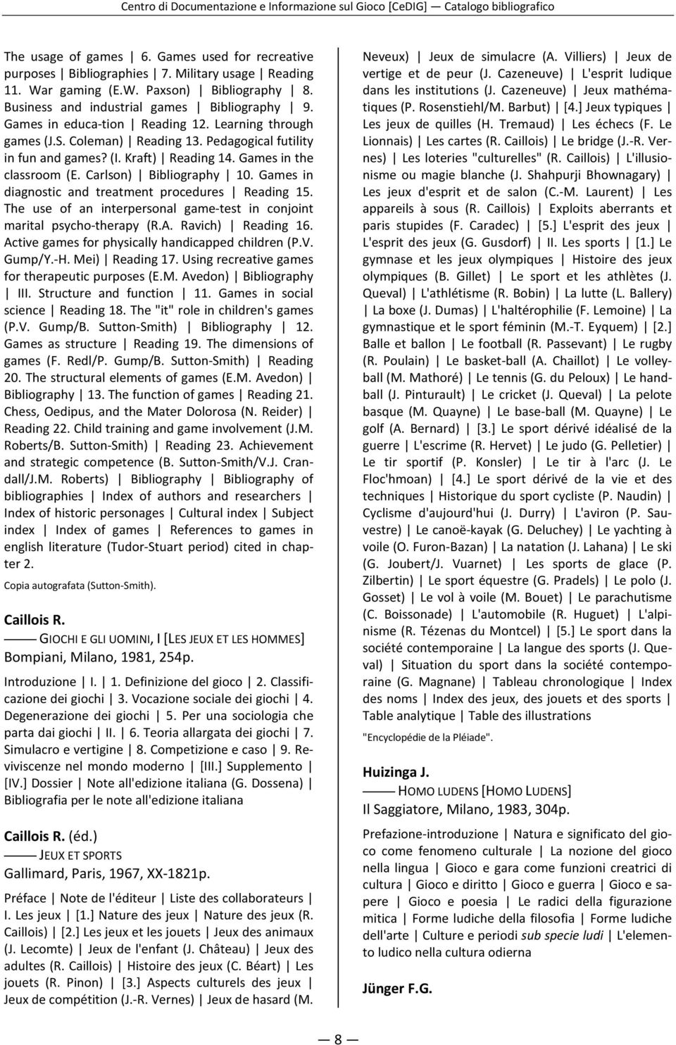 Games in diagnostic and treatment procedures Reading 15. The use of an interpersonal game-test in conjoint marital psycho-therapy (R.A. Ravich) Reading 16.