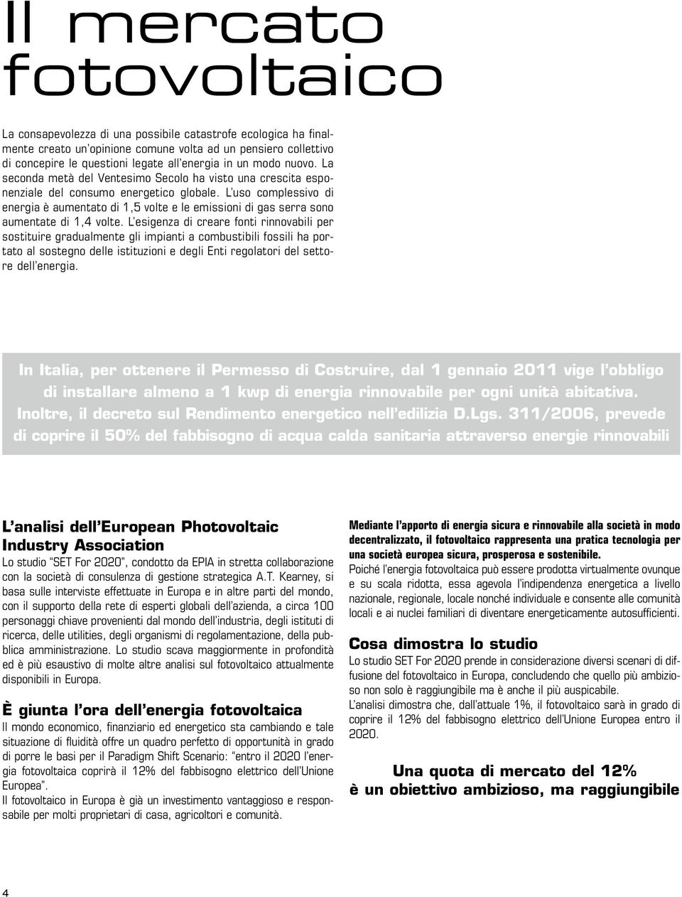 L uso complessivo di energia è aumentato di 1,5 volte e le emissioni di gas serra sono aumentate di 1,4 volte.