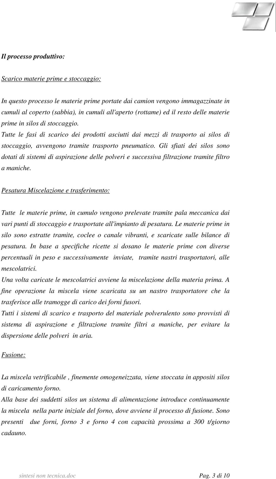 Gli sfiati dei silos sono dotati di sistemi di aspirazione delle polveri e successiva filtrazione tramite filtro a maniche.