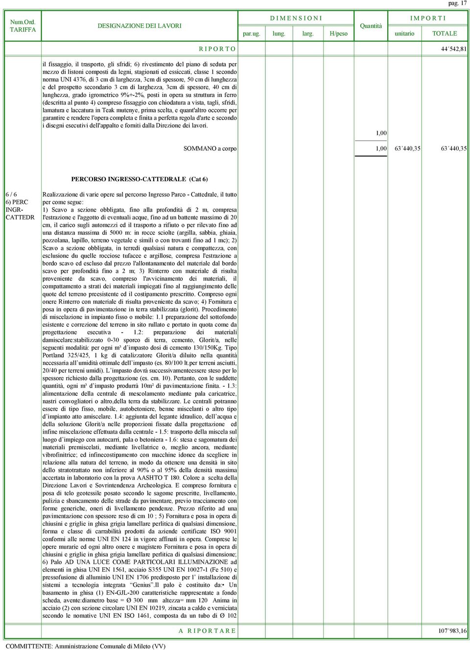 struttura in ferro (descritta al punto 4) compreso fissaggio con chiodatura a vista, tagli, sfridi, lamatura e laccatura in Teak mutenye, prima scelta, e quant'altro occorre per garantire e rendere