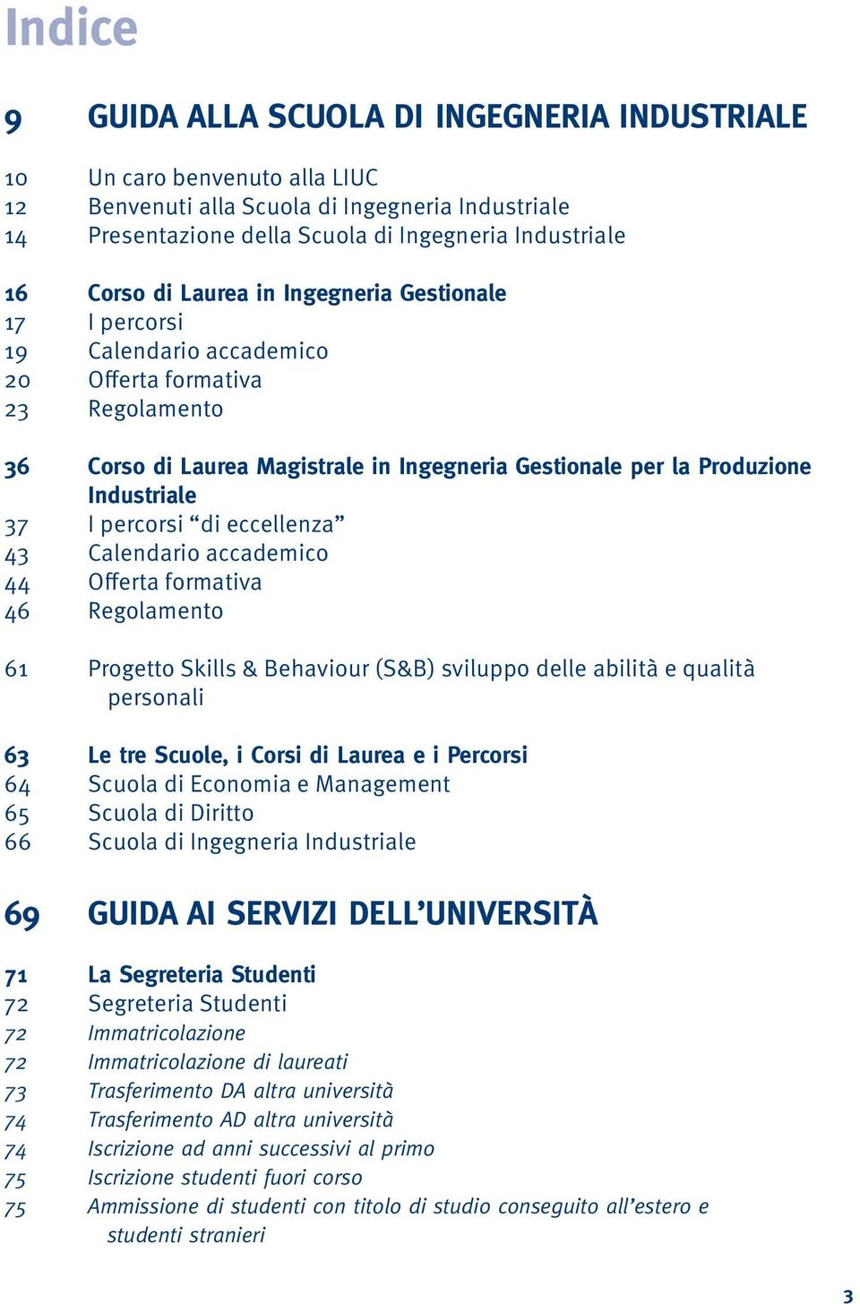 Magistrale in Ingegneria Gestionale per la Produzione Industriale I percorsi di eccellenza Calendario accademico Offerta formativa Regolamento Progetto Skills & Behaviour (S&B) sviluppo delle abilità