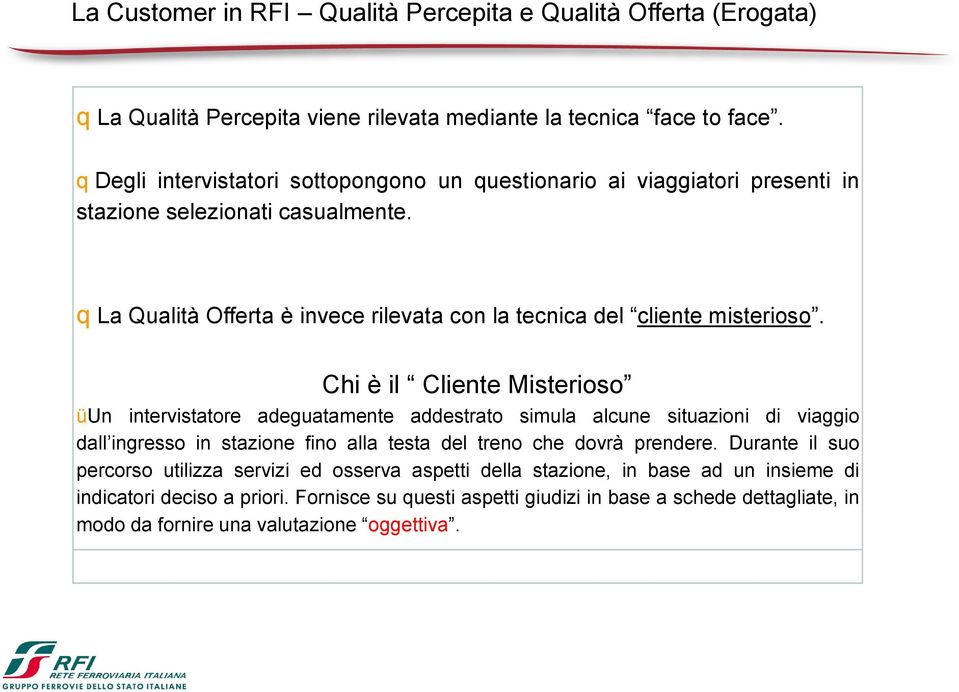 q La Qualità Offerta è invece rilevata con la tecnica del cliente misterioso.