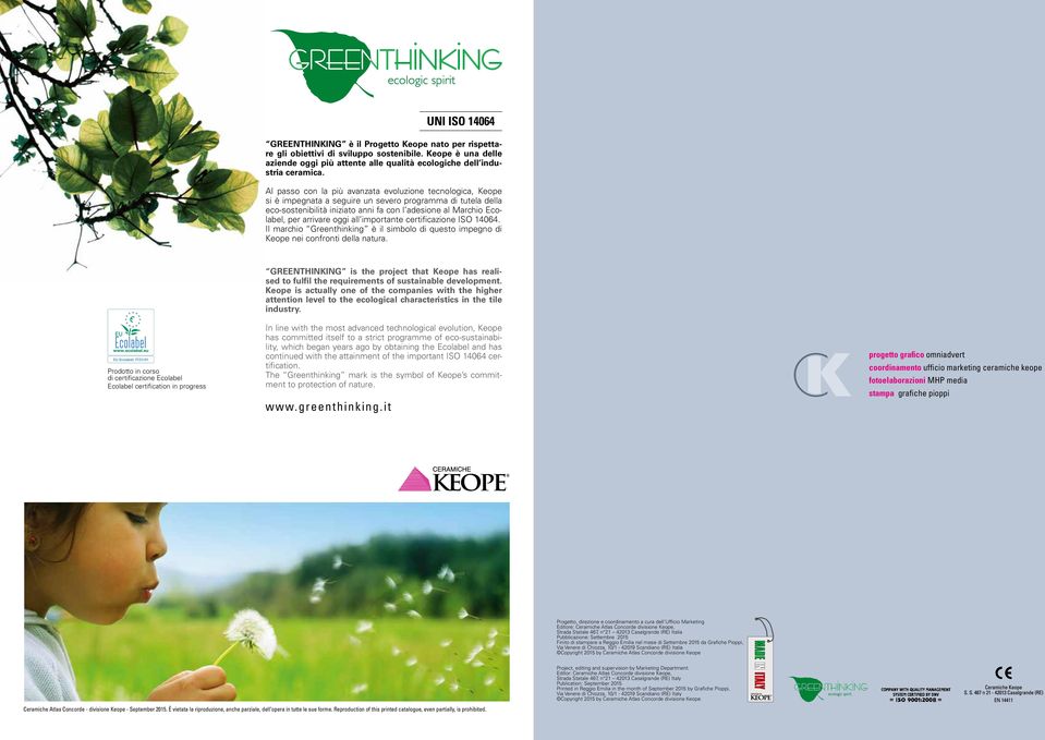 arrivare oggi all importante certificazione ISO 14064. Il marchio Greenthinking è il simbolo di questo impegno di Keope nei confronti della natura.