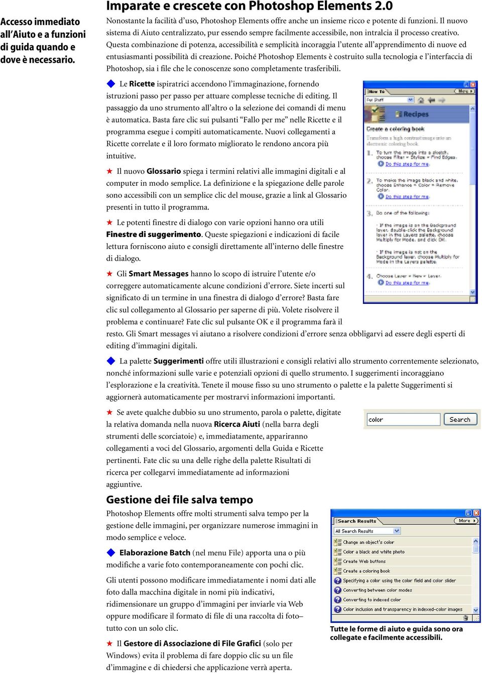 Il nuovo sistema di Aiuto centralizzato, pur essendo sempre facilmente accessibile, non intralcia il processo creativo.