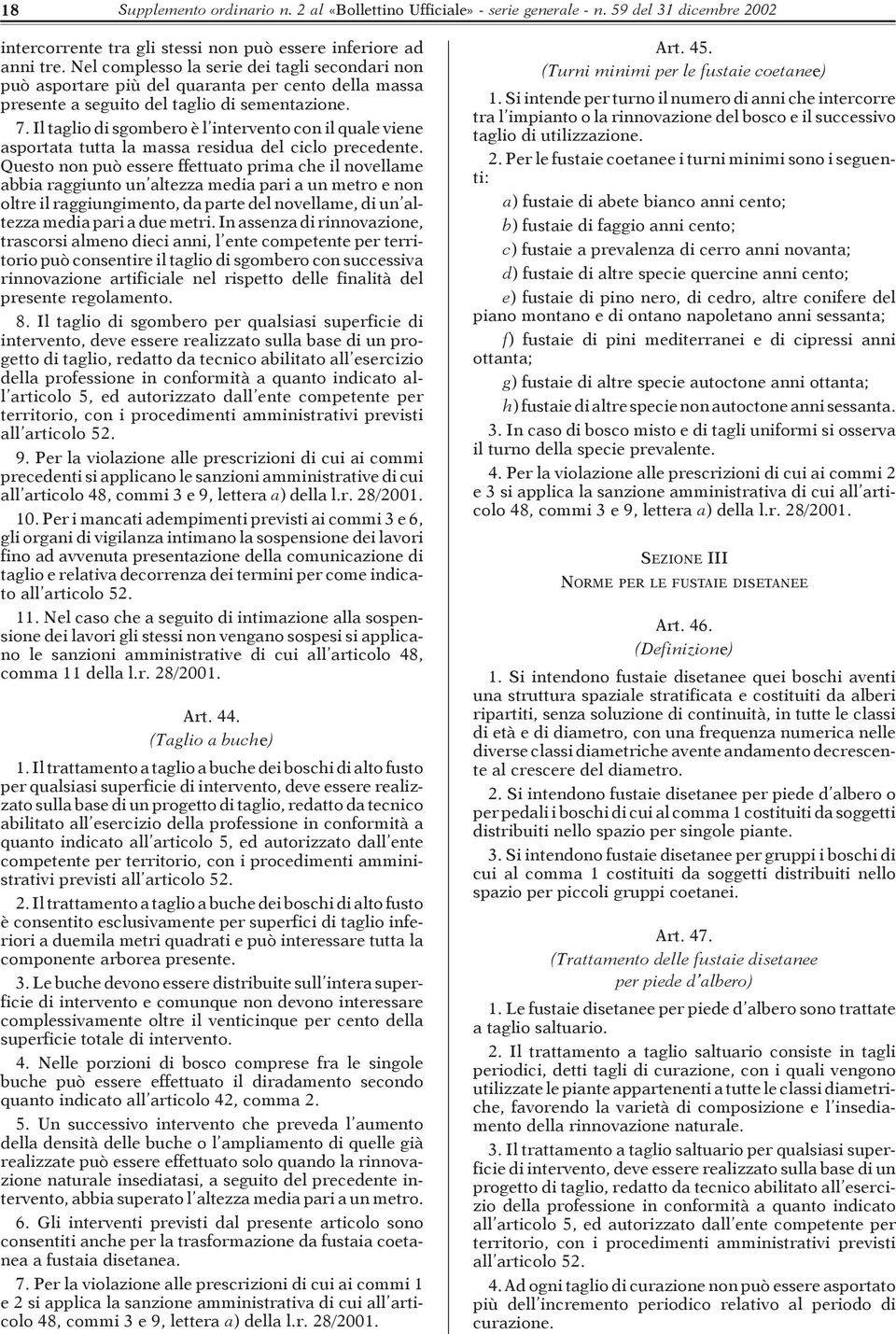 Il taglio di sgombero è l intervento con il quale viene asportata tutta la massa residua del ciclo precedente.