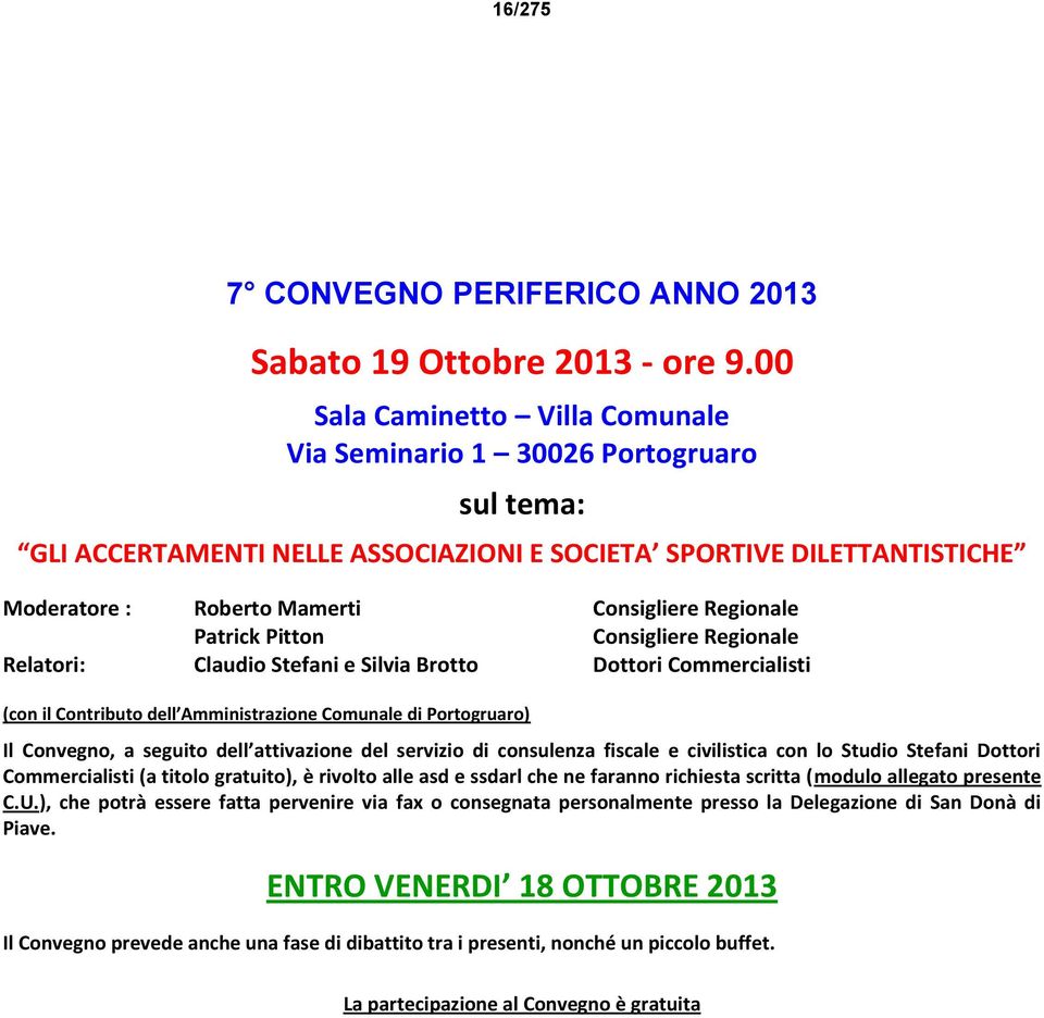 Patrick Pitton Consigliere Regionale Relatori: Claudio Stefani e Silvia Brotto Dottori Commercialisti (con il Contributo dell Amministrazione Comunale di Portogruaro) Il Convegno, a seguito dell