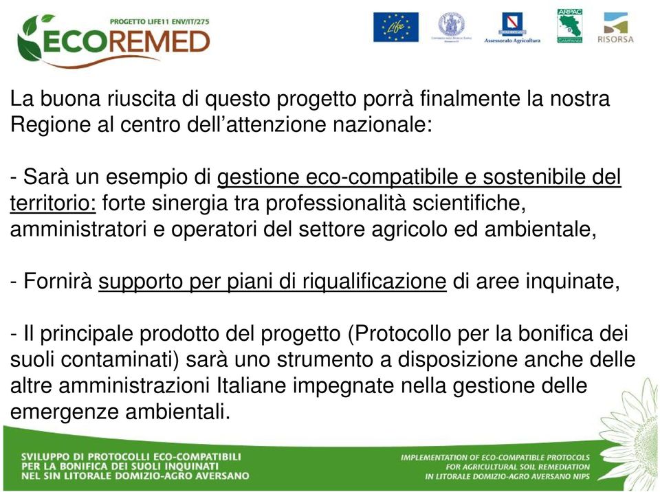 ambientale, - Fornirà supporto per piani di riqualificazione di aree inquinate, - Il principale prodotto del progetto (Protocollo per la bonifica