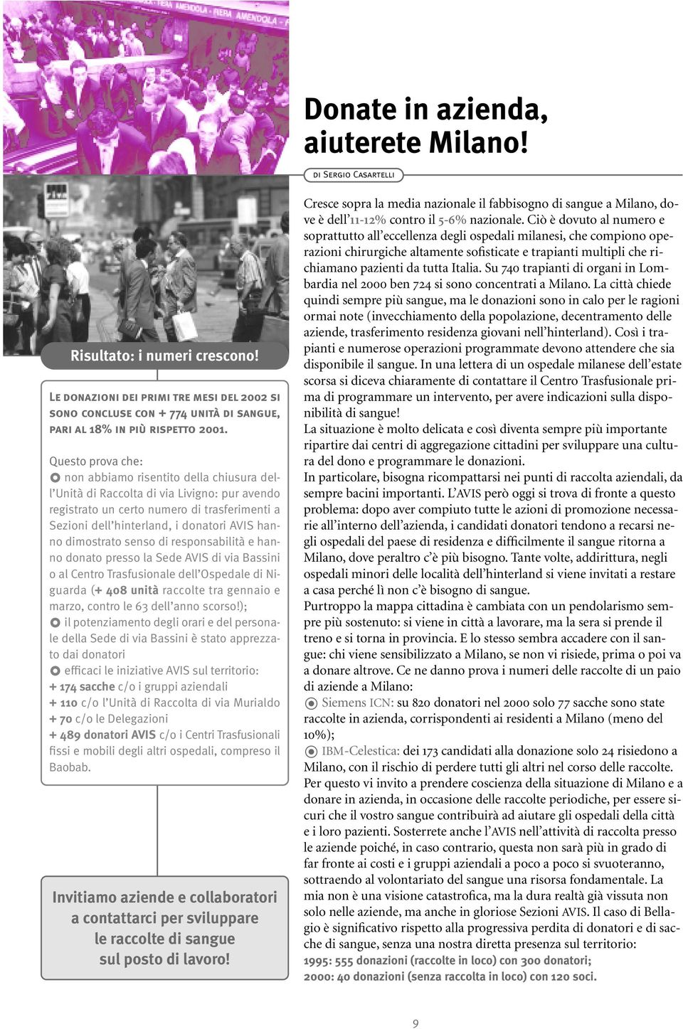 Questo prova che: > non abbiamo risentito della chiusura dell Unità di Raccolta di via Livigno: pur avendo registrato un certo numero di trasferimenti a Sezioni dell hinterland, i donatori AVIS hanno