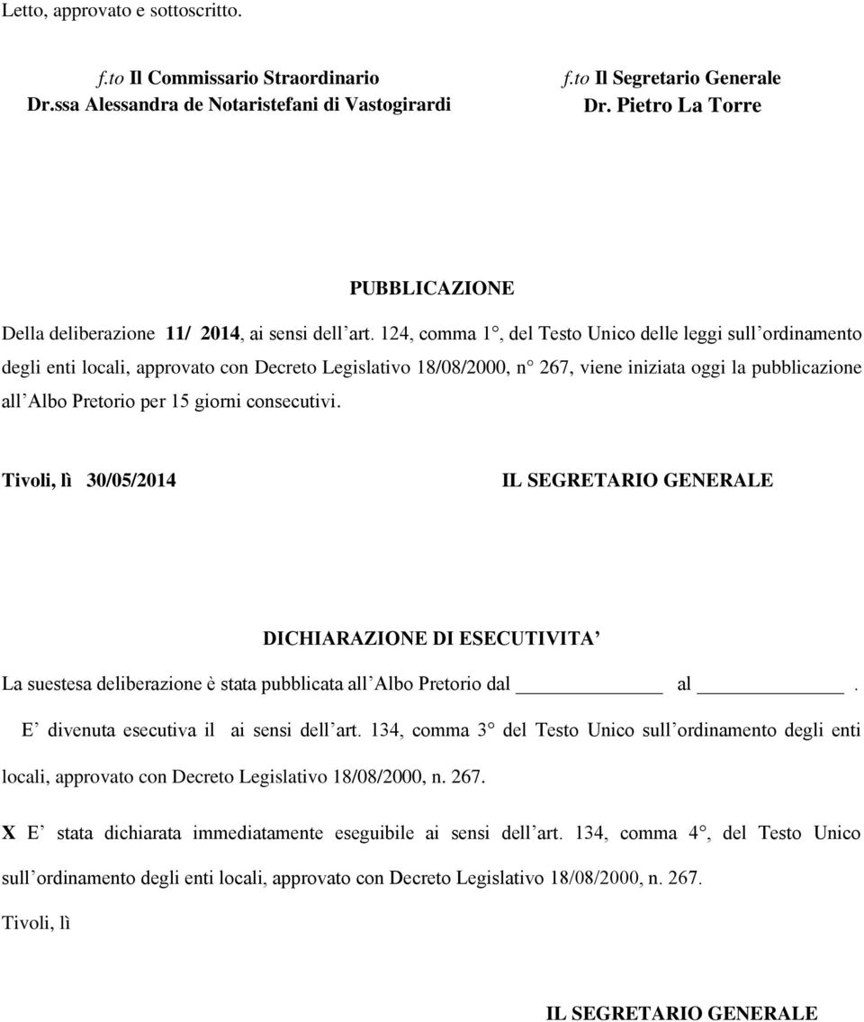 124, comma 1, del Testo Unico delle leggi sull ordinamento degli enti locali, approvato con Decreto Legislativo 18/08/2000, n 267, viene iniziata oggi la pubblicazione all Albo Pretorio per 15 giorni