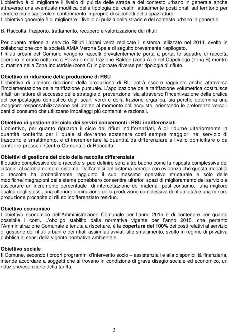 L obiettivo generale è di migliorare il livello di pulizia delle strade e del contesto urbano in generale. B.