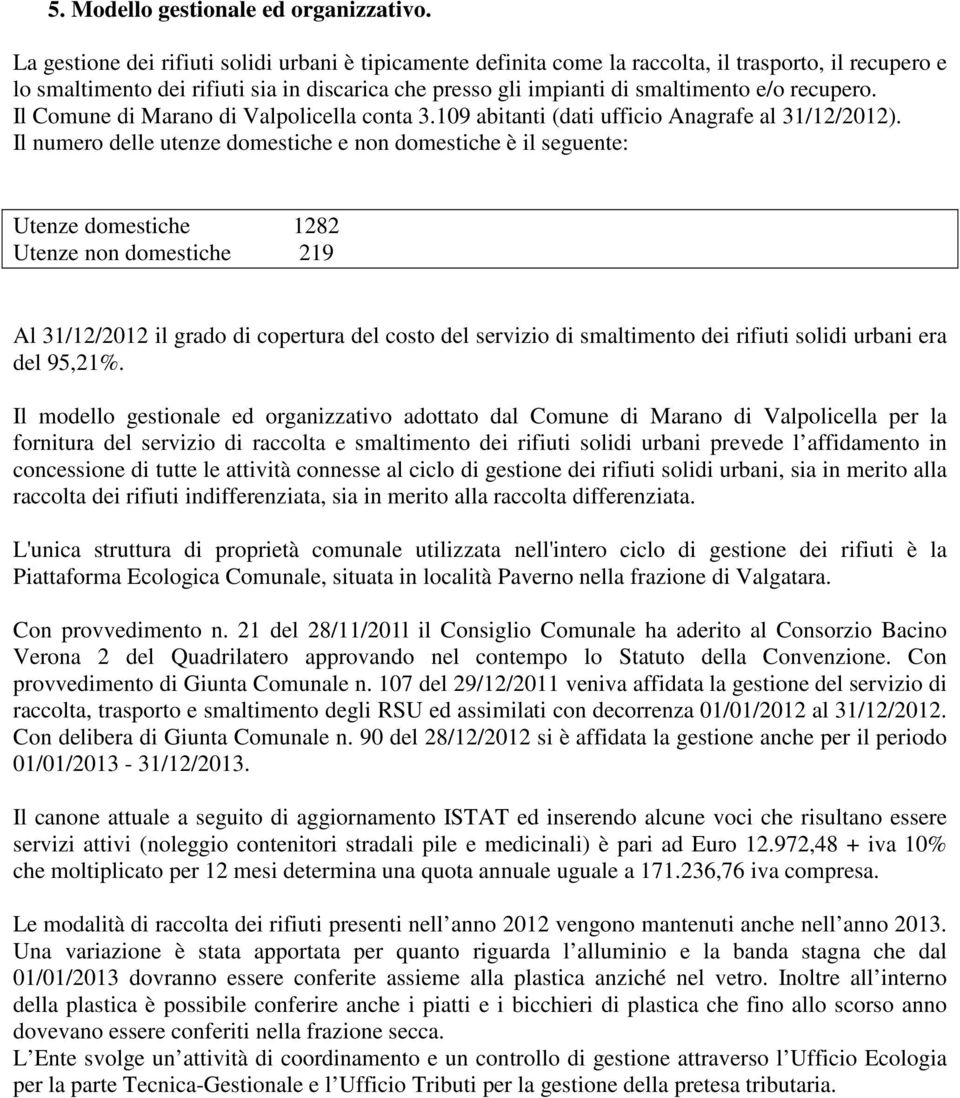 recupero. Il Comune di Marano di Valpolicella conta 3.109 abitanti (dati ufficio Anagrafe al 31/12/2012).