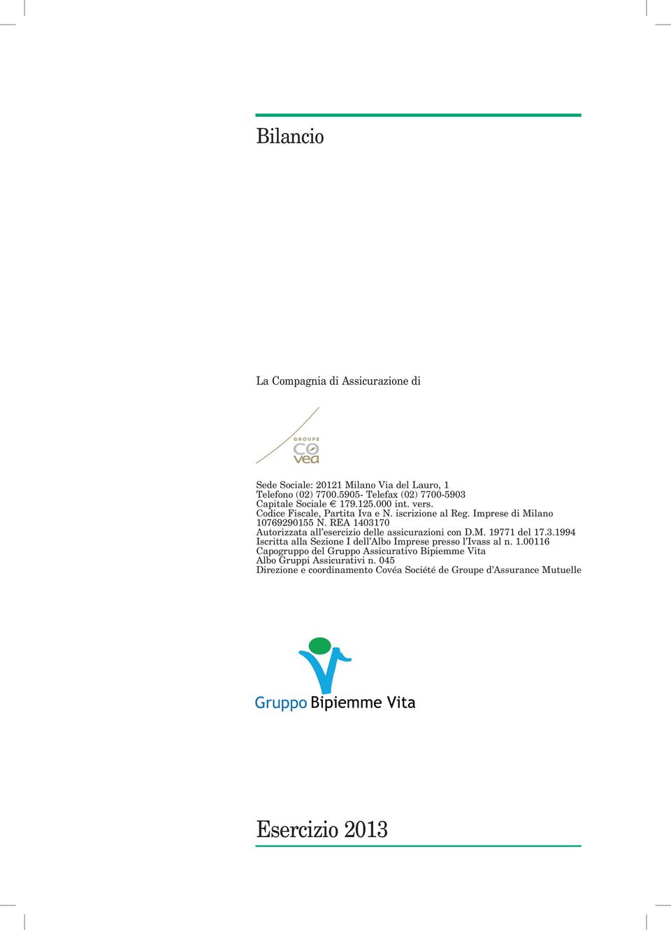 Imprese di Milano 10769290155 N. REA 1403170 Autorizzata all esercizio delle assicurazioni con D.M. 19771 del 17.3.1994 Iscritta alla Sezione I dell Albo Imprese presso l Ivass al n.