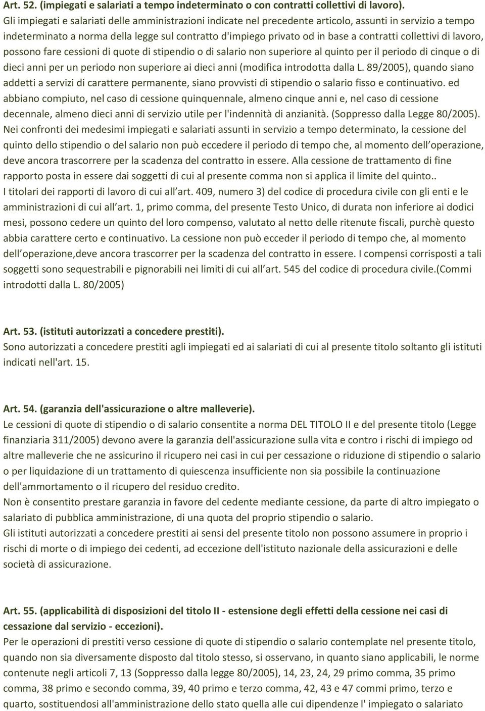 collettivi di lavoro, possono fare cessioni di quote di stipendio o di salario non superiore al quinto per il periodo di cinque o di dieci anni per un periodo non superiore ai dieci anni (modifica