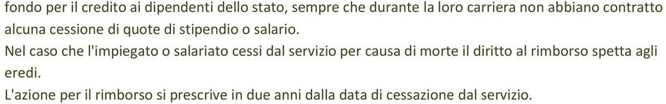 Nel caso che l'impiegato o salariato cessi dal servizio per causa di morte il diritto al