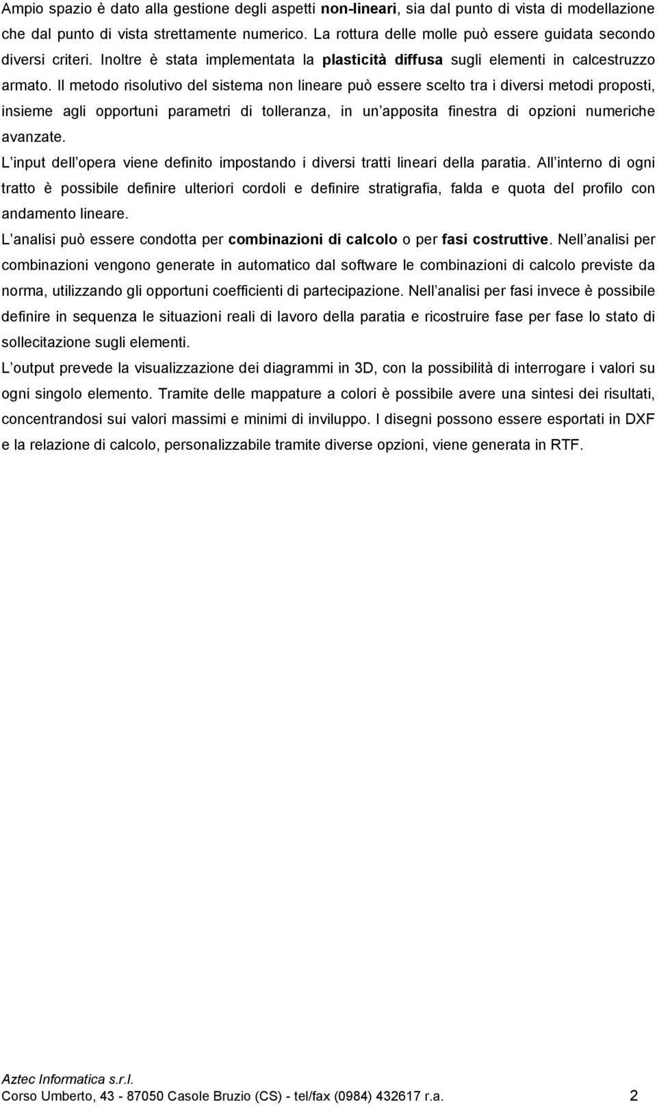 Il metodo risolutivo del sistema non lineare può essere scelto tra i diversi metodi proposti, insieme agli opportuni parametri di tolleranza, in un apposita finestra di opzioni numeriche avanzate.