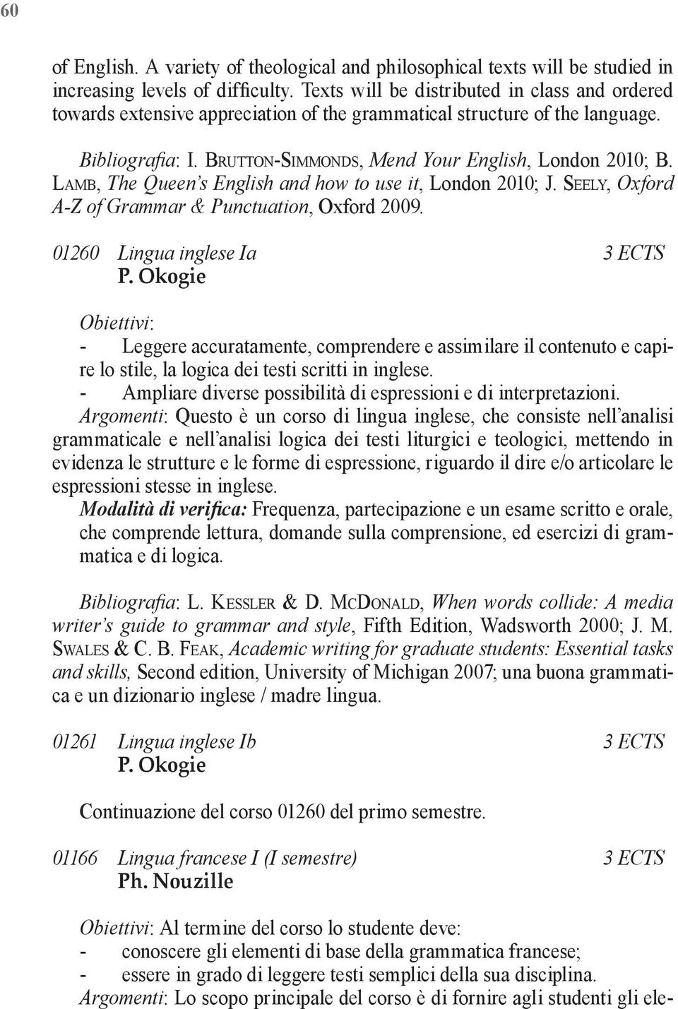 Lamb, The Queen s English and how to use it, London 2010; J. Seely, Oxford A-Z of Grammar & Punctuation, Oxford 2009. 01260 Lingua inglese Ia 3 ECTS P.