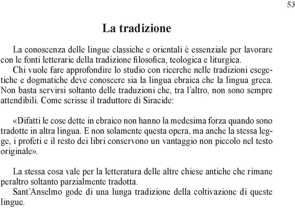 Non basta servirsi soltanto delle traduzioni che, tra l altro, non sono sempre attendibili.