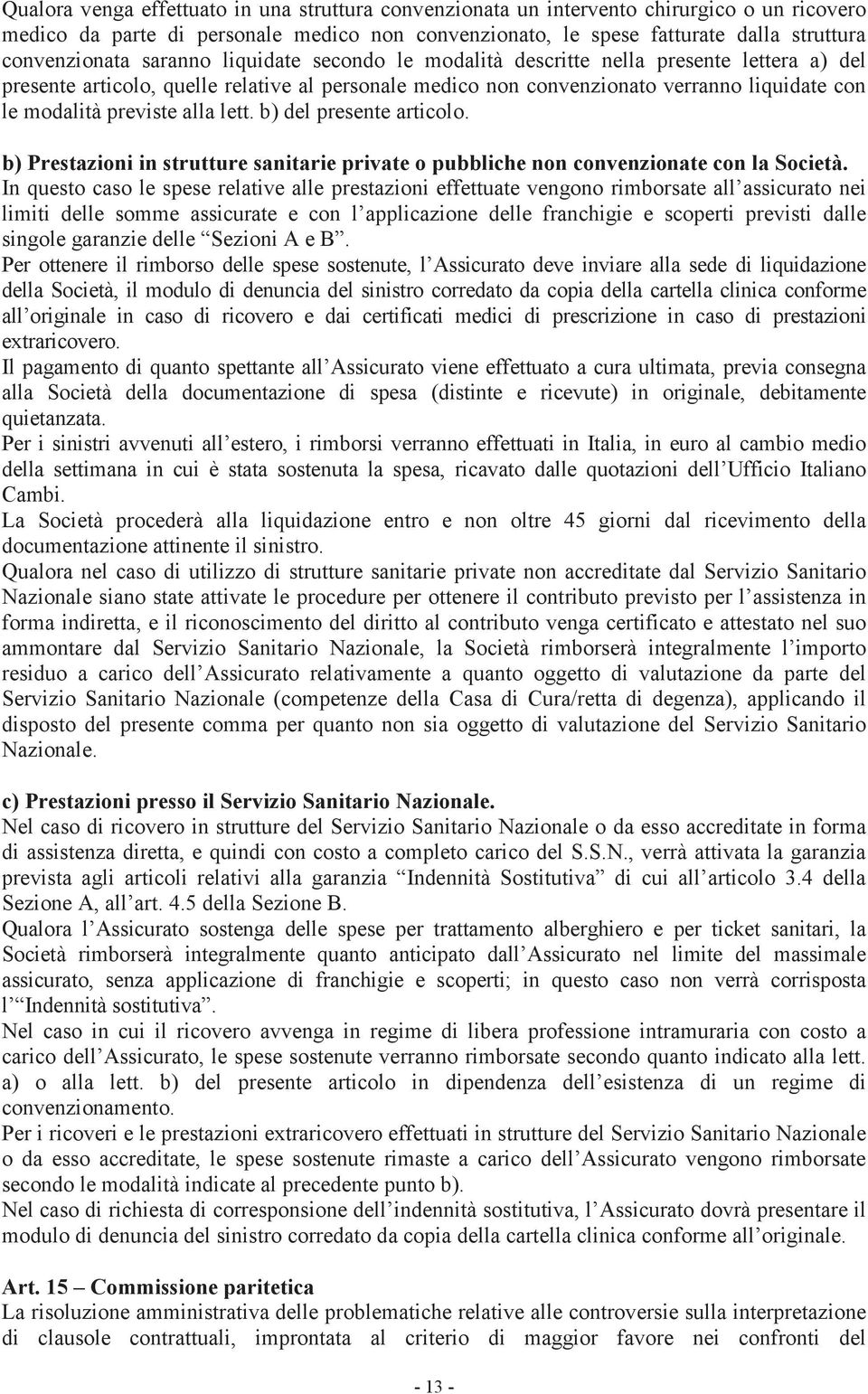 lett. b) del presente articolo. b) Prestazioni in strutture sanitarie private o pubbliche non convenzionate con la Società.