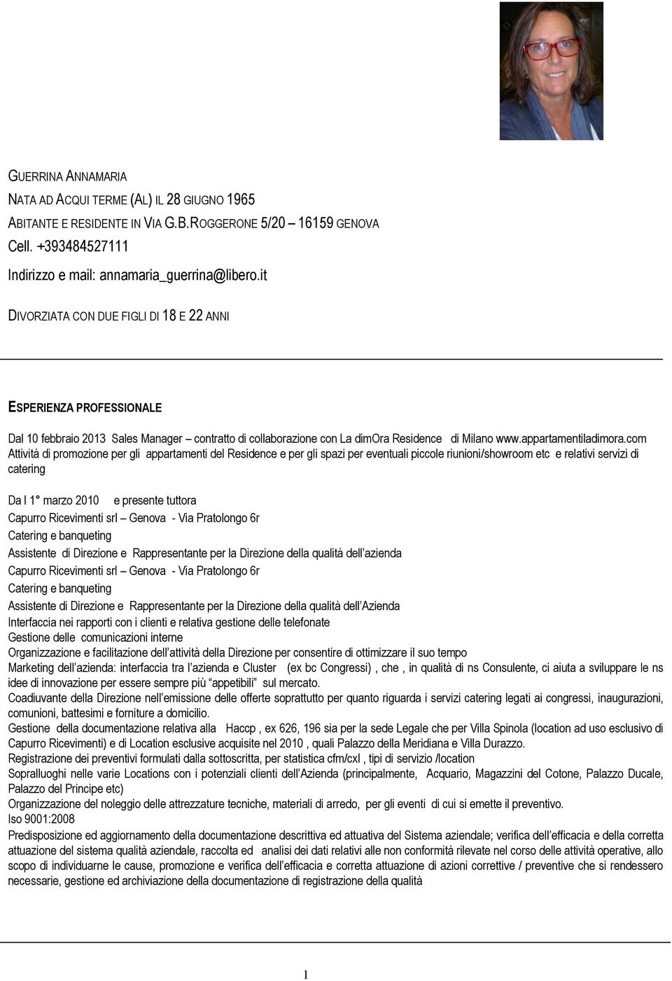 com Attività di promozione per gli appartamenti del Residence e per gli spazi per eventuali piccole riunioni/showroom etc e relativi servizi di catering Da l 1 marzo 2010 e presente tuttora Capurro