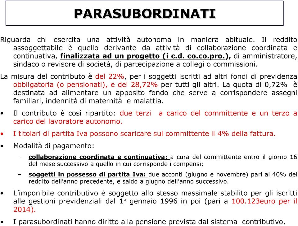 etto (i c.d. co.co.pro.), di amministratore, sindaco o revisore di società, di partecipazione a collegi o commissioni.