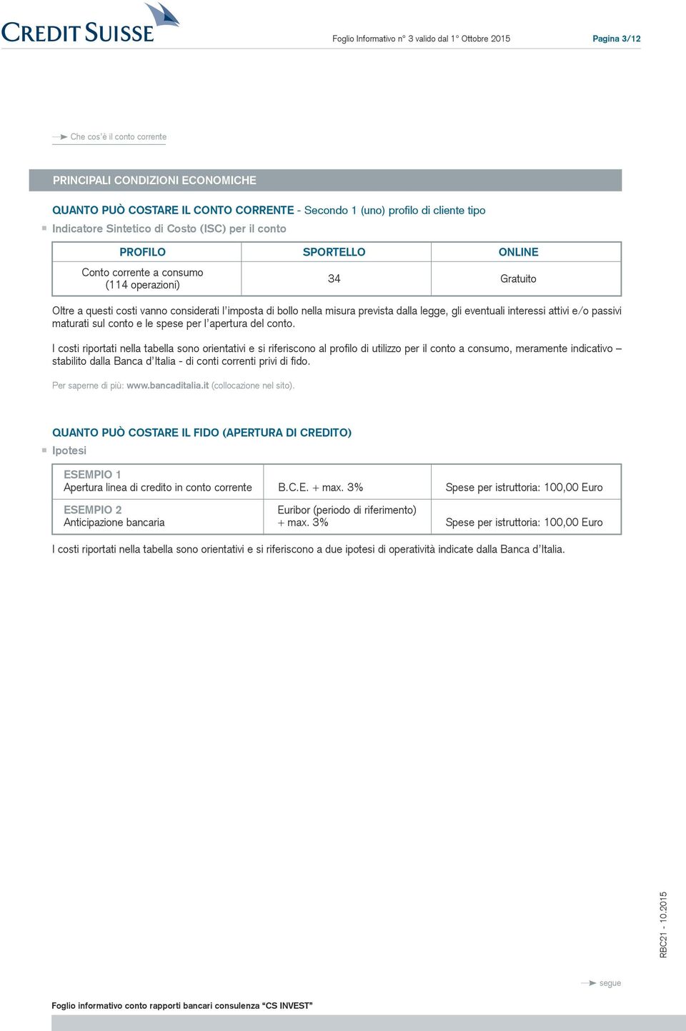 e/o passivi maturati sul conto e le spese per l apertura del conto.