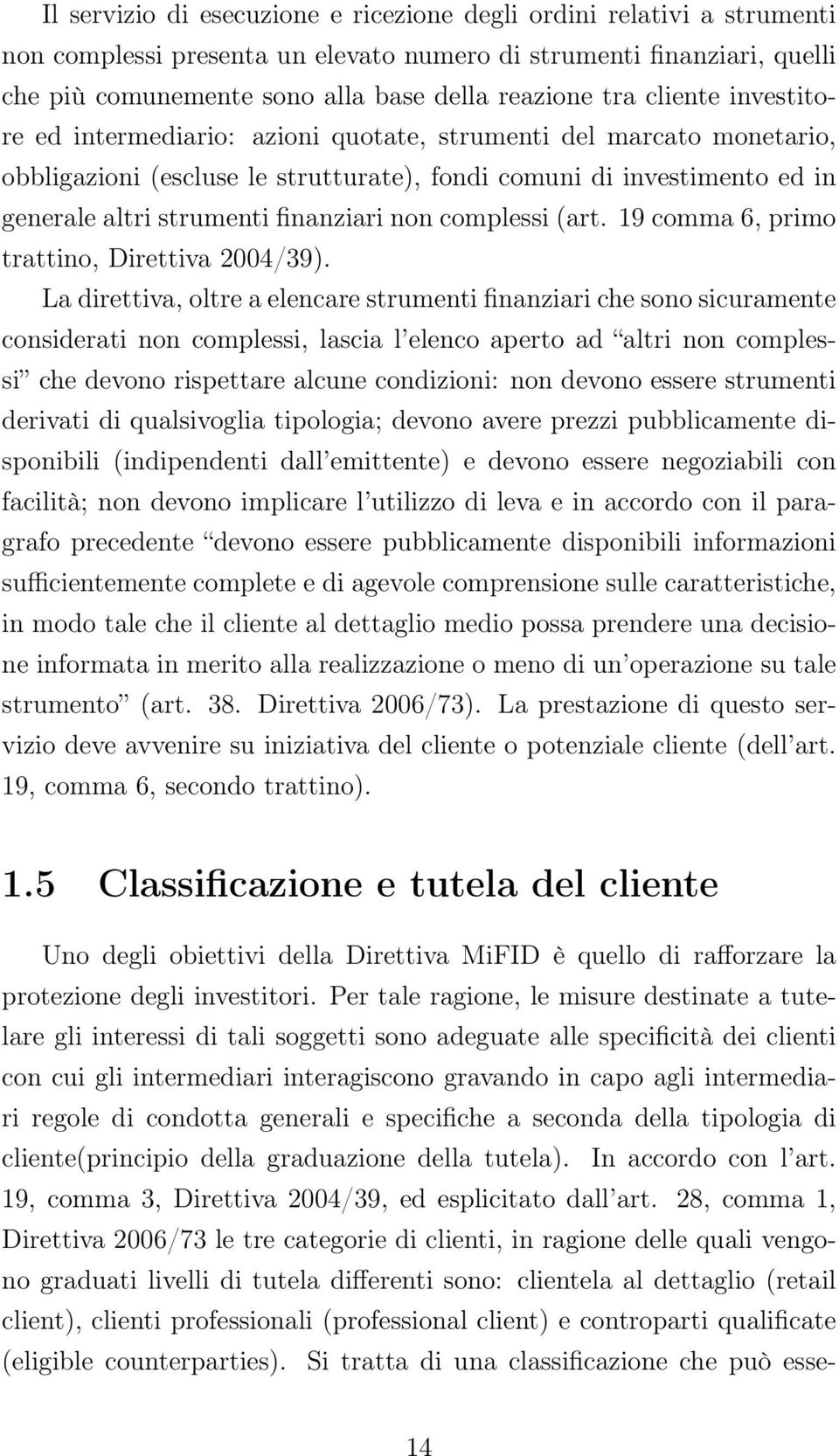 non complessi (art. 19 comma 6, primo trattino, Direttiva 2004/39).