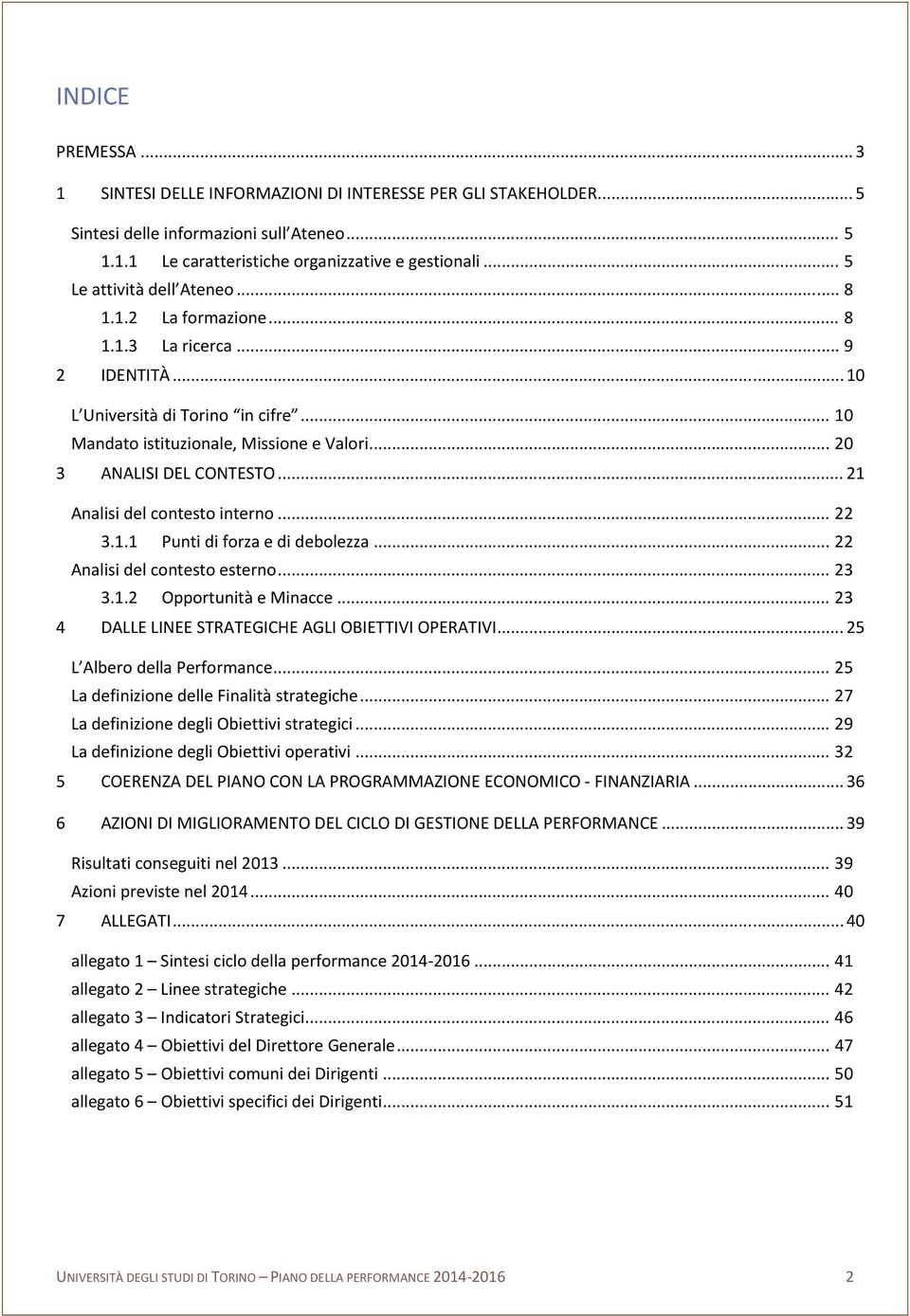 .. 20 3 ANALISI DEL CONTESTO... 21 Analisi del contesto interno... 22 3.1.1 Punti di forza e di debolezza... 22 Analisi del contesto esterno... 23 3.1.2 Opportunità e Minacce.