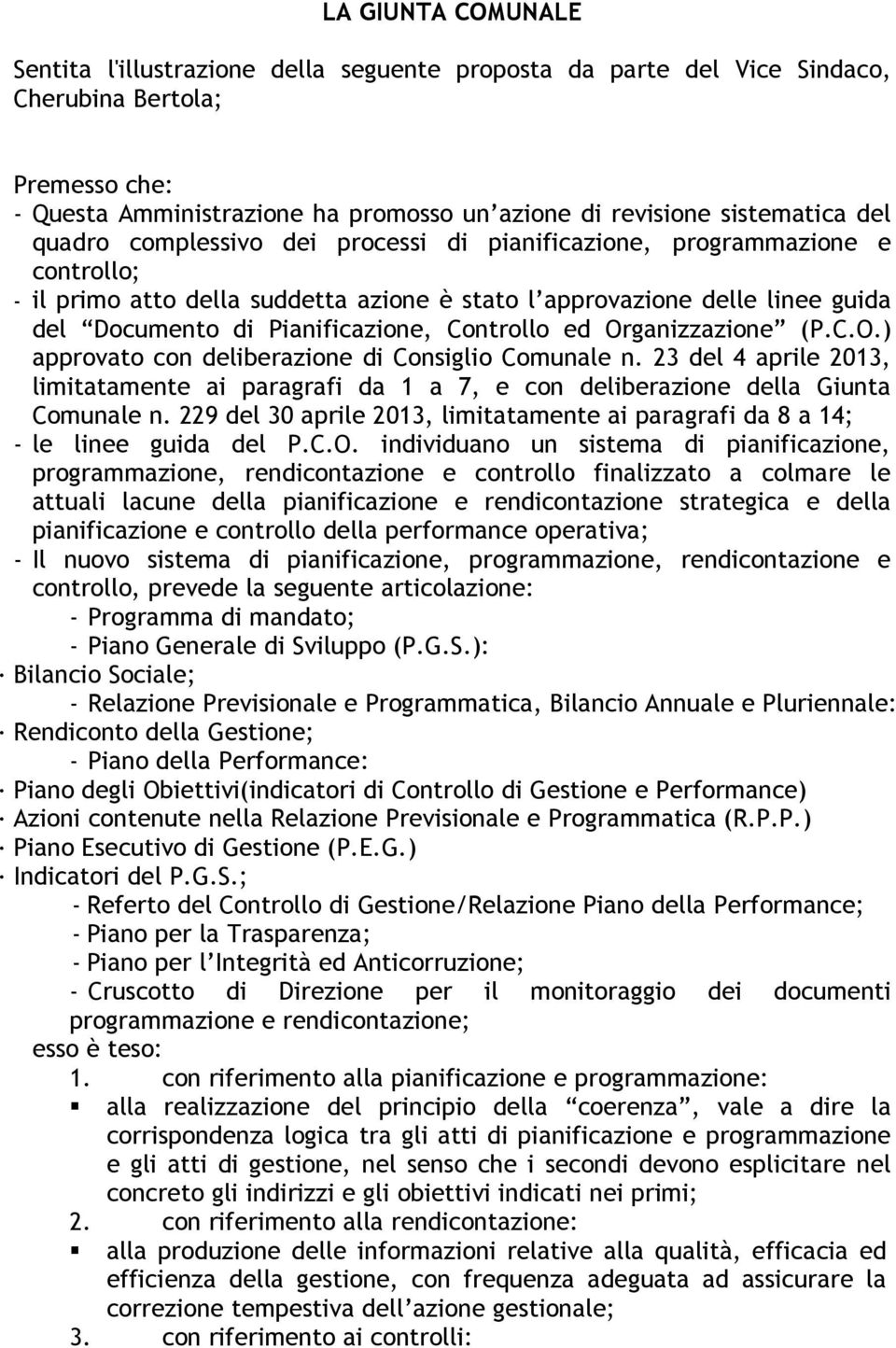 Controllo ed Organizzazione (P.C.O.) approvato con deliberazione di Consiglio Comunale n. 23 del 4 aprile 2013, limitatamente ai paragrafi da 1 a 7, e con deliberazione della Giunta Comunale n.