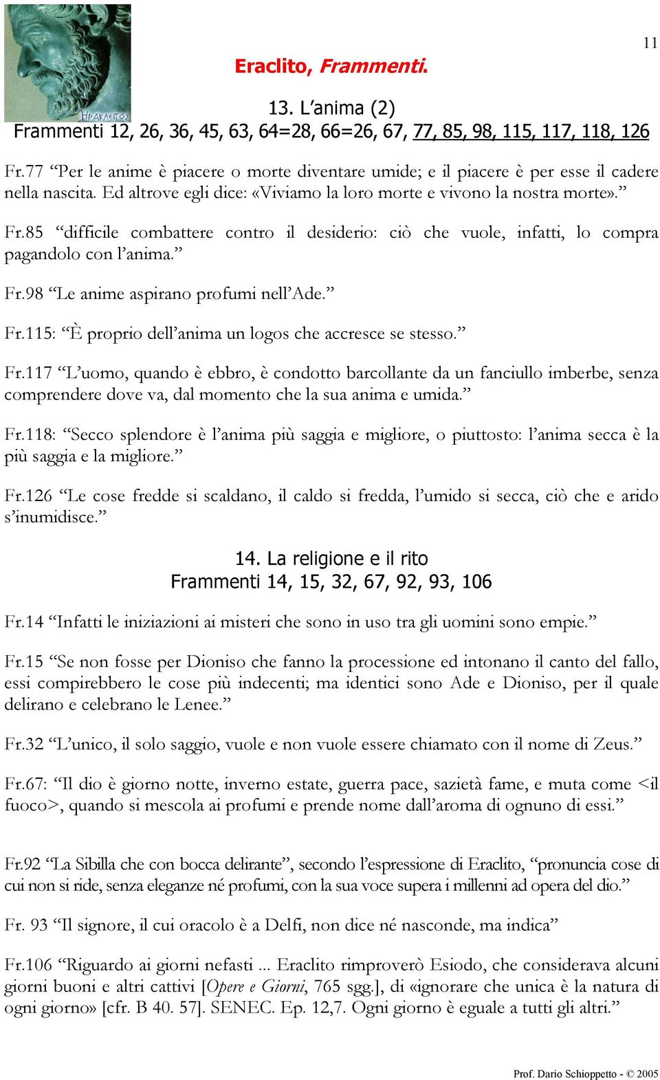 Fr.115: È proprio dell anima un logos che accresce se stesso. Fr.