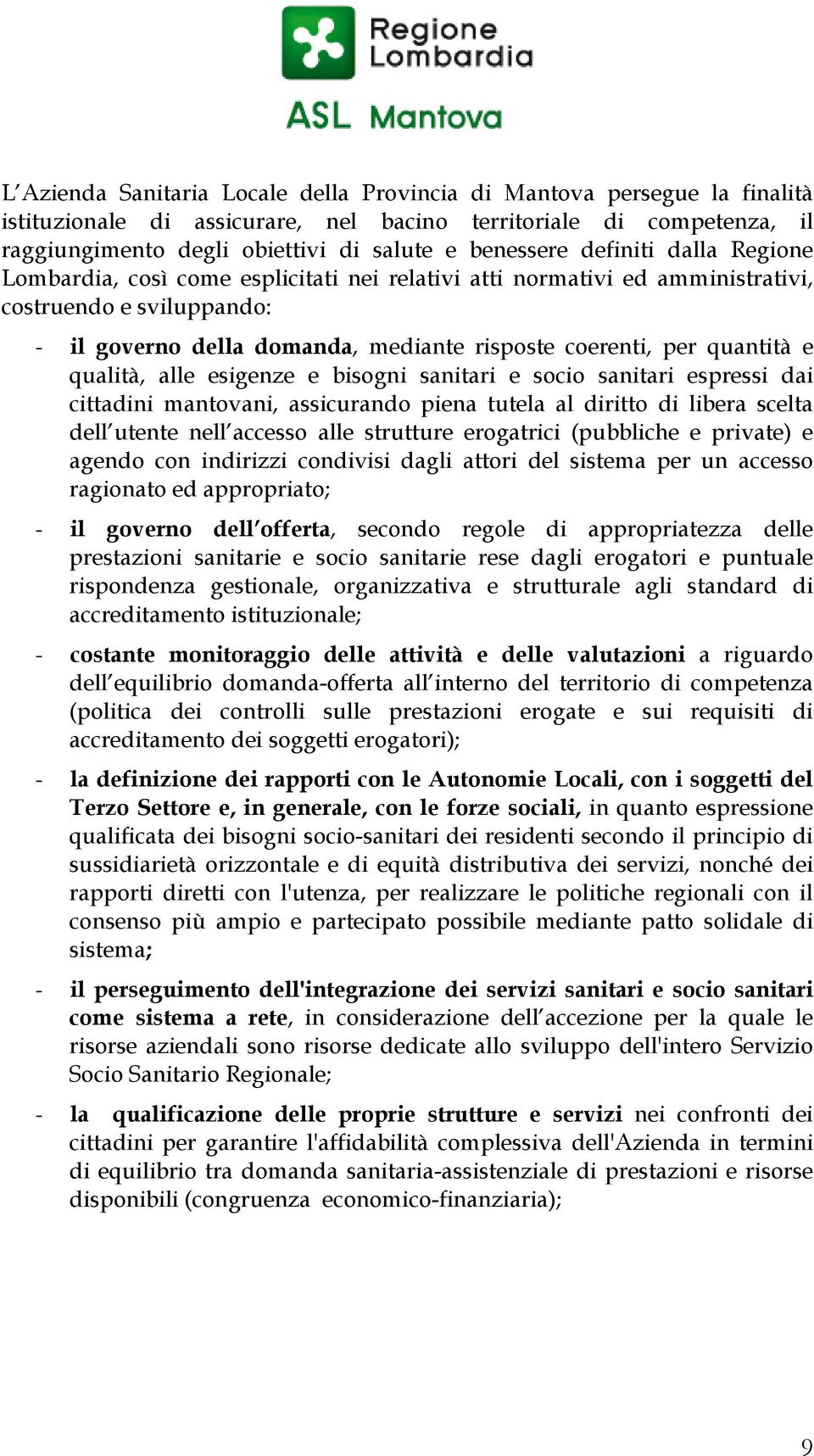 qualità, alle esigenze e bisogni sanitari e socio sanitari espressi dai cittadini mantovani, assicurando piena tutela al diritto di libera scelta dell utente nell accesso alle strutture erogatrici