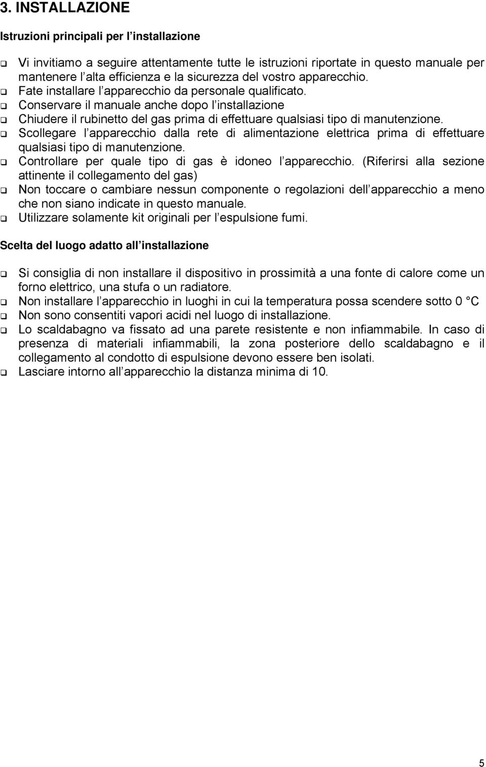 Conservare il manuale anche dopo l installazione Chiudere il rubinetto del gas prima di effettuare qualsiasi tipo di manutenzione.