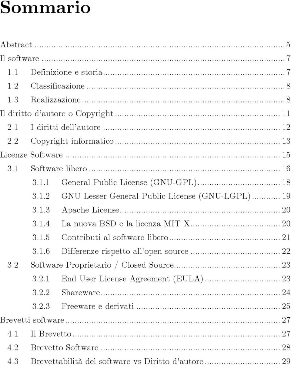 .. 20 3.1.4 La nuova BSD e la licenza MIT X... 20 3.1.5 Contributi al software libero... 21 3.1.6 Differenze rispetto all'open source... 22 3.2 Software Proprietario / Closed Source... 23 3.2.1 End User License Agreement (EULA).