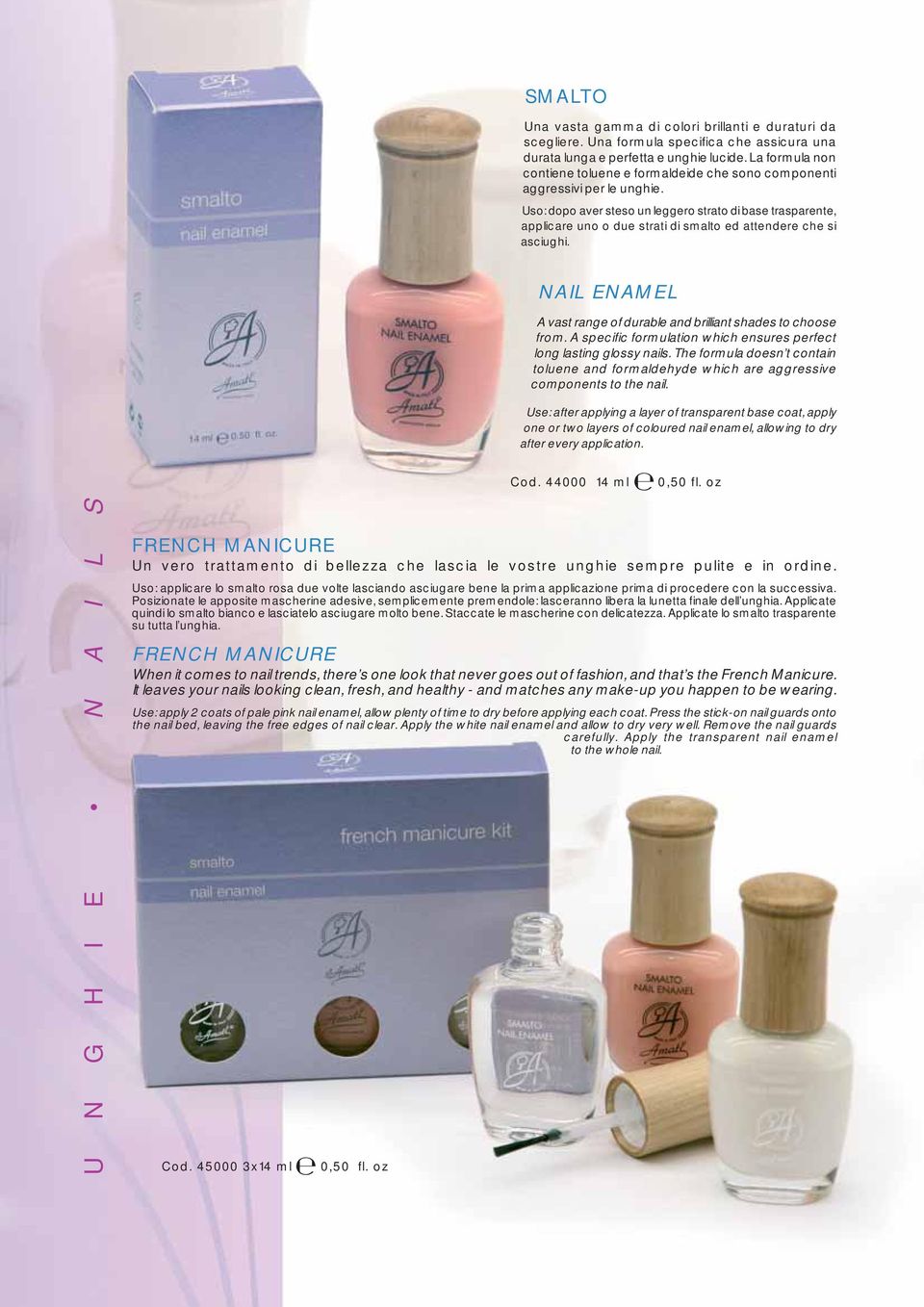 Uso: dopo aver steso un leggero strato di base trasparente, applicare uno o due strati di smalto ed attendere che si asciughi. NAIL ENAMEL A vast range of durable and brilliant shades to choose from.