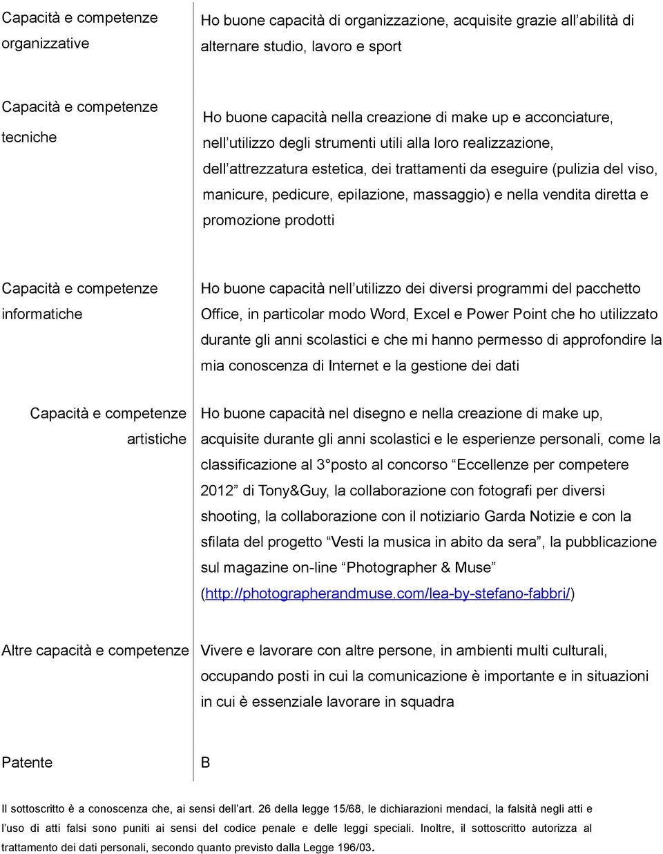 promozione prodotti informatiche Ho buone capacità nell utilizzo dei diversi programmi del pacchetto Office, in particolar modo Word, Excel e Power Point che ho utilizzato durante gli anni scolastici