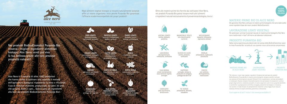 MATERIE PRIME BIO DI ALCE NERO Gli agricoltori Alce Nero coltivano le materie prime biologiche che sono state scelte come ingredienti base dei nostri prodotti BioEcoCosmetici.