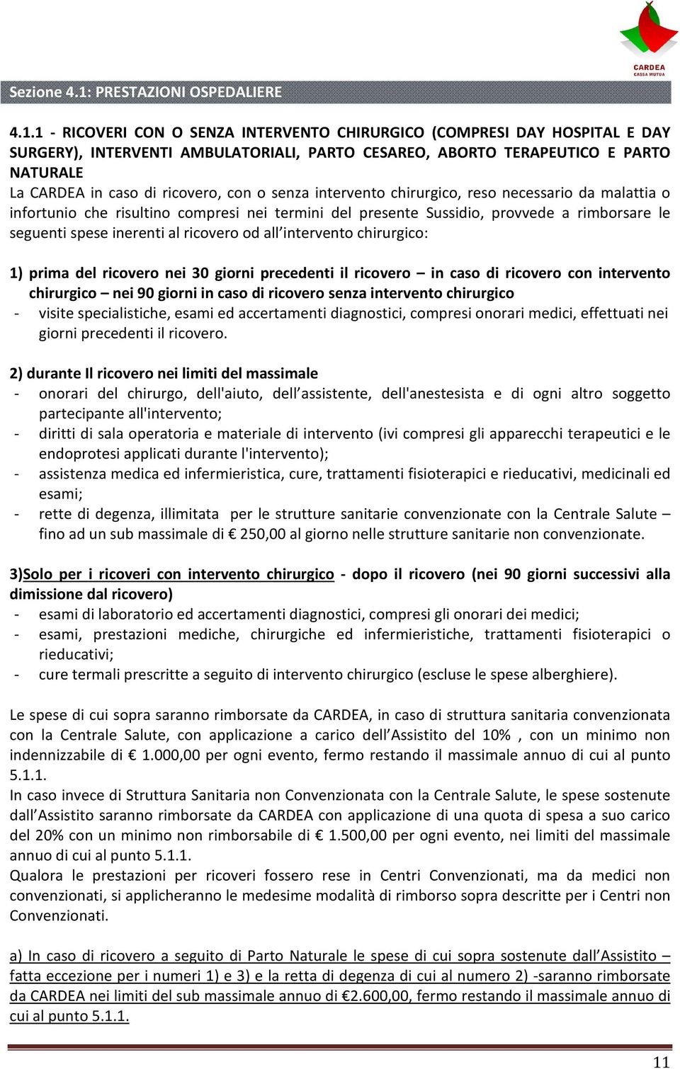 1 - RICOVERI CON O SENZA INTERVENTO CHIRURGICO (COMPRESI DAY HOSPITAL E DAY SURGERY), INTERVENTI AMBULATORIALI, PARTO CESAREO, ABORTO TERAPEUTICO E PARTO NATURALE La CARDEA in caso di ricovero, con o